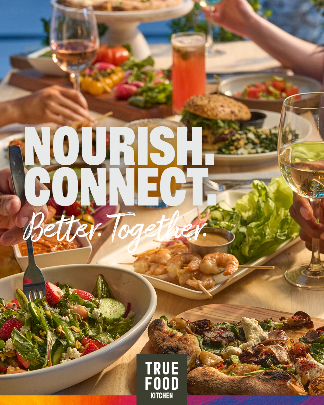 True Food Kitchen Nourish. Connect. campaign